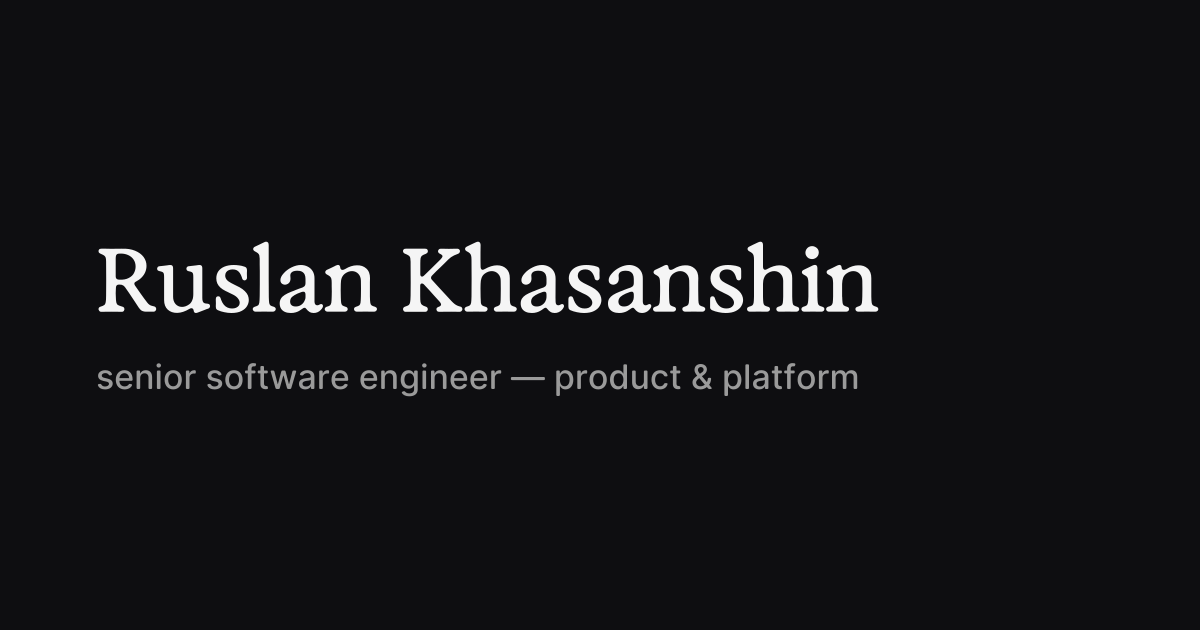 Ruslan Khasanshin, senior software engineer — product & platform